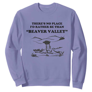 Funny Beaver Valley Sweatshirt Theres No Place I'd Rather Be Adult Humor TS02 Violet Print Your Wear