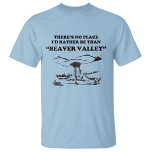 Funny Beaver Valley T Shirt - Theres No Place Id Rather Be Adult Humor Tee TS02 Light Blue Print Your Wear
