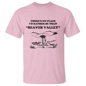 Funny Beaver Valley T Shirt - Theres No Place Id Rather Be Adult Humor Tee TS02 Light Pink Print Your Wear