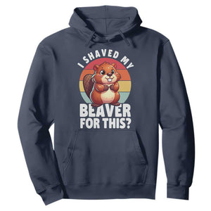 I Shaved My Beaver Hoodie Inappropriate Adult Humor Naughty TS02 Navy Print Your Wear