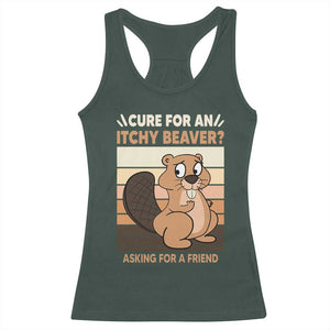 Funny Beaver Racerback Tank Top Cure For An Itchy Beaver Ask For A Friend Adult Humor TS02 Dark Forest Green Print Your Wear