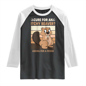 Funny Beaver Raglan Shirt Cure For An Itchy Beaver Ask For A Friend Adult Humor TS02 Black White Print Your Wear