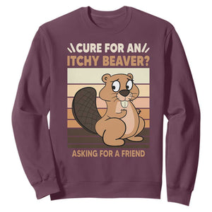 Funny Beaver Sweatshirt Cure For An Itchy Beaver Ask For A Friend Adult Humor TS02 Maroon Print Your Wear