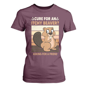 Funny Beaver T Shirt For Women Cure For An Itchy Beaver Ask For A Friend Adult Humor TS02 Maroon Print Your Wear