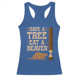 Funny Save A Tree Eat A Beaver Racerback Tank Top Hunting Beavers Hunter TS02 Royal Blue Print Your Wear