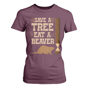 Funny Save A Tree Eat A Beaver T Shirt For Women Hunting Beavers Hunter TS02 Maroon Print Your Wear