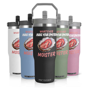 Whatever Makes Your Oyster Moister Funny Offensive Flip Straw Tumbler Inappropriate Adult Humor TS02 Print Your Wear