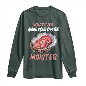 Whatever Makes Your Oyster Moister Funny Offensive Long Sleeve Shirt Inappropriate Adult Humor TS02 Dark Forest Green Print Your Wear