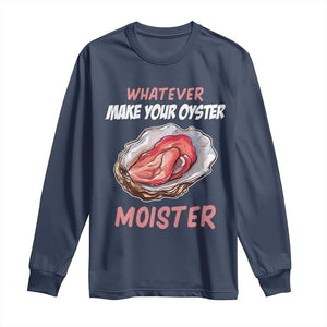 Whatever Makes Your Oyster Moister Funny Offensive Long Sleeve Shirt Inappropriate Adult Humor TS02 Navy Print Your Wear