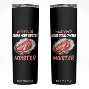 Whatever Makes Your Oyster Moister Funny Offensive Skinny Tumbler Inappropriate Adult Humor TS02 Black Print Your Wear