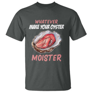 Whatever Makes Your Oyster Moister Funny Offensive T Shirt Inappropriate Adult Humor TS02 Dark Heather Print Your Wear