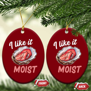 I Like It Moist Oyster Funny Offensive Ceramic Ornament Inappropriate Adult Humor TS02 Print Your Wear