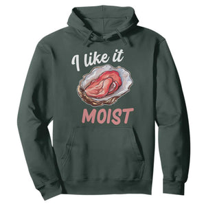 I Like It Moist Oyster Funny Offensive Hoodie Inappropriate Adult Humor TS02 Dark Forest Green Print Your Wear