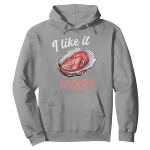 I Like It Moist Oyster Funny Offensive Hoodie Inappropriate Adult Humor TS02 Sport Gray Print Your Wear