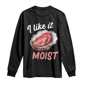 I Like It Moist Oyster Funny Offensive Long Sleeve Shirt Inappropriate Adult Humor TS02 Black Print Your Wear