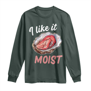 I Like It Moist Oyster Funny Offensive Long Sleeve Shirt Inappropriate Adult Humor TS02 Dark Forest Green Print Your Wear