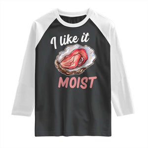 I Like It Moist Oyster Funny Offensive Raglan Shirt Inappropriate Adult Humor TS02 Black White Print Your Wear