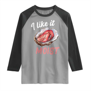 I Like It Moist Oyster Funny Offensive Raglan Shirt Inappropriate Adult Humor TS02 Sport Gray Black Print Your Wear