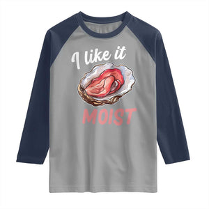 I Like It Moist Oyster Funny Offensive Raglan Shirt Inappropriate Adult Humor TS02 Sport Gray Navy Print Your Wear