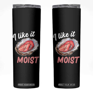 I Like It Moist Oyster Funny Offensive Skinny Tumbler Inappropriate Adult Humor TS02 Black Print Your Wear