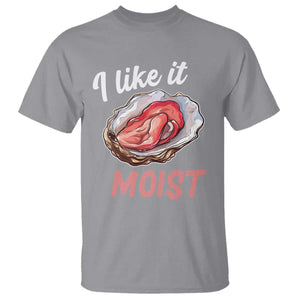 I Like It Moist Oyster Funny Offensive T Shirt Inappropriate Adult Humor TS02 Sport Gray Print Your Wear