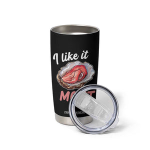 I Like It Moist Oyster Funny Offensive Tumbler Cup Inappropriate Adult Humor TS02 Print Your Wear
