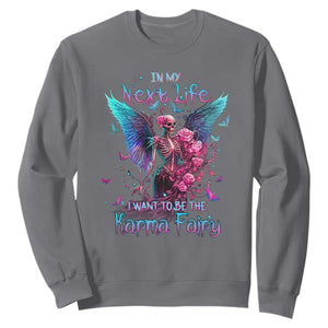 Fairy Skeleton Sweatshirt In My Next Life I Want To Be The Karma Colorful Rose Angel Skull TS02 Charcoal Printyourwear