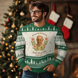 Always in Our Hearts Pope Francis Ugly Christmas Sweater Viva il Papa 1936-2025 TS02 Beige Green Print Your Wear
