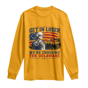 Get In Loser We're Crossing The Delaware Uncle Sam Style Long Sleeve Shirt Funny George Washington Pointing Vintage American Flag Patriotic TS02 Gold Print Your Wear