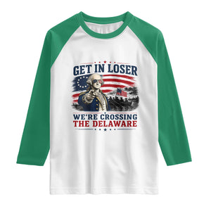 Get In Loser We're Crossing The Delaware Uncle Sam Style Raglan Shirt Funny George Washington Pointing Vintage American Flag Patriotic