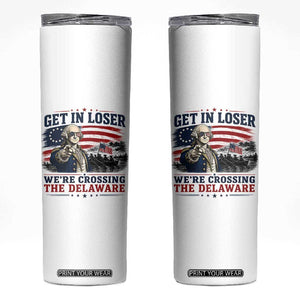 Get In Loser We're Crossing The Delaware Uncle Sam Style Skinny Tumbler Funny George Washington Pointing Vintage American Flag Patriotic TS02 White Print Your Wear