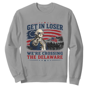 Get In Loser We're Crossing The Delaware Uncle Sam Style Sweatshirt Funny George Washington Pointing Vintage American Flag Patriotic TS02 Sport Gray Print Your Wear