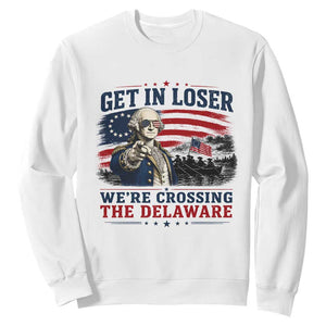 Get In Loser We're Crossing The Delaware Uncle Sam Style Sweatshirt Funny George Washington Pointing Vintage American Flag Patriotic TS02 White Print Your Wear