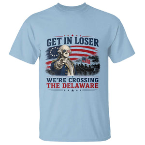 Get In Loser We're Crossing The Delaware Uncle Sam Style T Shirt Funny George Washington Pointing Vintage American Flag Patriotic TS02 Light Blue Print Your Wear