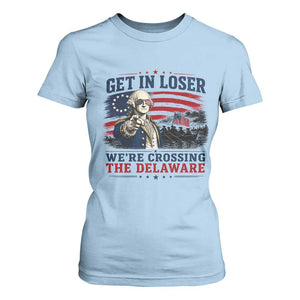 Get In Loser We're Crossing The Delaware Uncle Sam Style T Shirt For Women Funny George Washington Pointing Vintage American Flag Patriotic TS02 Light Blue Print Your Wear