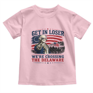 Get In Loser We're Crossing The Delaware Uncle Sam Style Toddler T Shirt Funny George Washington Pointing Vintage American Flag Patriotic TS02 Light Pink Print Your Wear