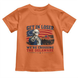 Get In Loser We're Crossing The Delaware Uncle Sam Style Toddler T Shirt Funny George Washington Pointing Vintage American Flag Patriotic TS02 Orange Print Your Wear