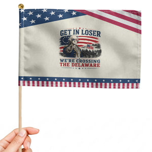 Get In Loser We're Crossing The Delaware Uncle Sam Style Patriotic Handheld Flag Funny George Washington Pointing Vintage American Flag