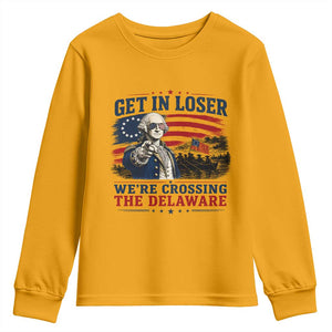 Get In Loser We're Crossing The Delaware Uncle Sam Style Youth Sweatshirt Funny George Washington Pointing Vintage American Flag Patriotic TS02 Gold Print Your Wear
