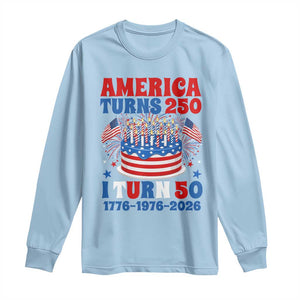 America Turns 250 I Turn 50 Funny 1976 Birthday Long Sleeve Shirt American Flag Cake 1776 to 2026 Semiquincentennial TS02 Light Blue Print Your Wear