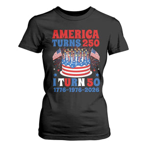 America Turns 250 I Turn 50 Funny 1976 Birthday T Shirt For Women American Flag Cake 1776 to 2026 Semiquincentennial TS02 Black Print Your Wear