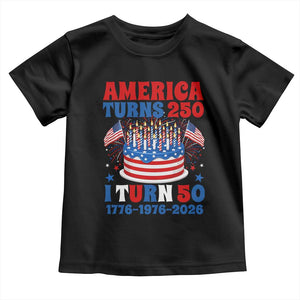 America Turns 250 I Turn 50 Funny 1976 Birthday Toddler T Shirt American Flag Cake 1776 to 2026 Semiquincentennial TS02 Black Print Your Wear