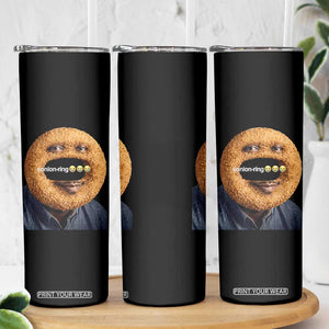 Funny Sonion Ring Cursed Meme Graphic Skinny Tumbler Surreal Deep Fried Onion Ring Joke TS02 Print Your Wear
