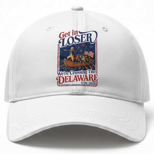 Get In Loser We're Crossing The Delaware 1776 to 2026 Retro Baseball Cap Funny George Washington Patriotic Fireworks Semiquincentennial
