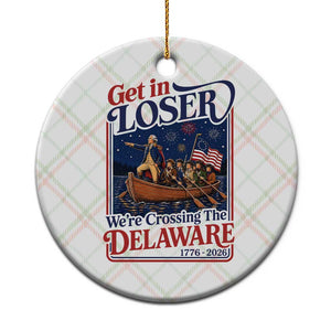 Get In Loser We're Crossing The Delaware 1776 to 2026 Retro Ceramic Ornament Funny George Washington Patriotic Fireworks Semiquincentennial