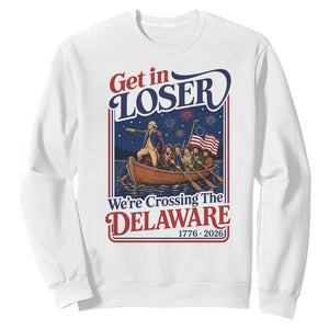 Get In Loser We're Crossing The Delaware 1776 to 2026 Retro Sweatshirt Funny George Washington Patriotic Fireworks Semiquincentennial