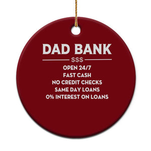 Funny Humor Father Financial Provider Joke Ceramic Ornament Dad Bank Open 24/7 Fast Cash No Credit Checks Fathers Day Gag Gift