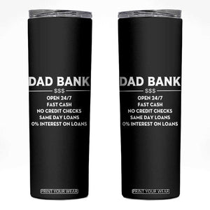 Funny Humor Father Financial Provider Joke Skinny Tumbler Dad Bank Open 24/7 Fast Cash No Credit Checks Fathers Day Gag Gift