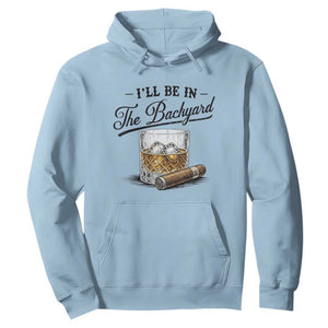 Whiskey Glass and Cigar I Will Be In The Backyard Hoodie Vintage Bourbon Lover Relaxing Fathers Day Gift for Men