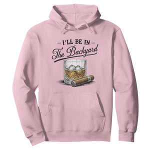 Whiskey Glass and Cigar I Will Be In The Backyard Hoodie Vintage Bourbon Lover Relaxing Fathers Day Gift for Men